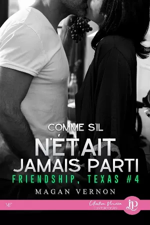 Magan Vernon - Friendship, Texas, Tome 4 : Comme s'il n'était jamais parti